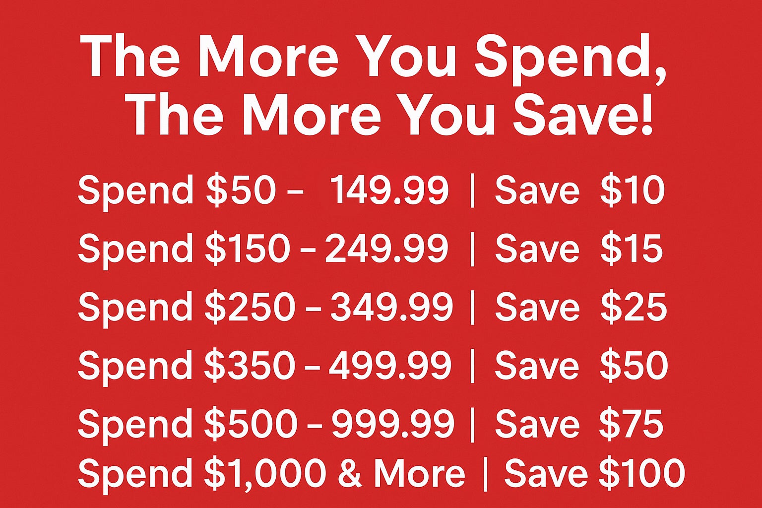 The More You Spend, The More You Save!