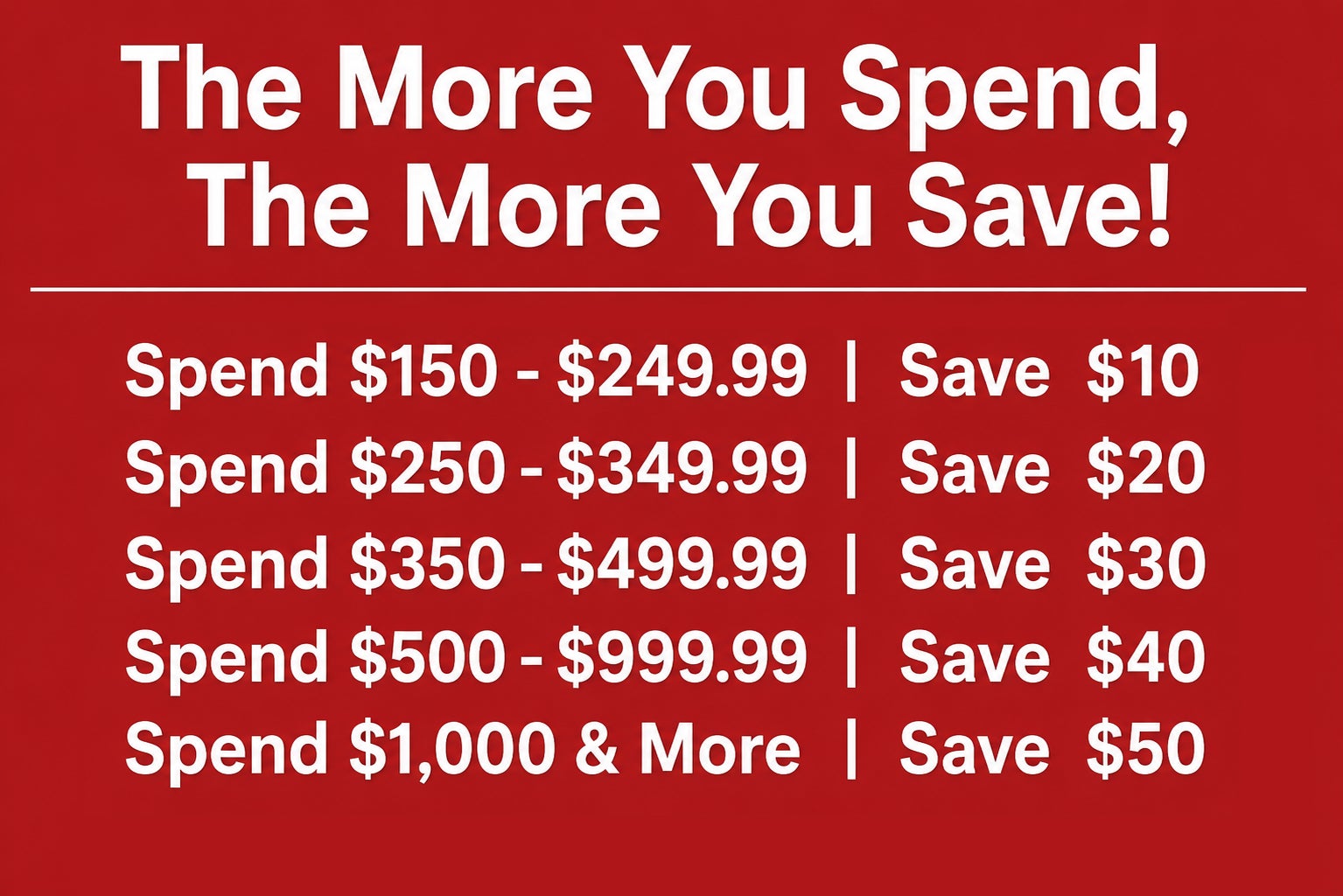 The More You Spend, The More You Save!